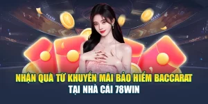 Nhận Quà Từ Khuyến Mãi Bảo Hiểm Baccarat Tại Nhà Cái 78WIN
