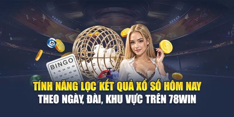 Kết Quả Xổ Số Hôm Nay Trên 78WIN Luôn Cập Nhật Liên Tục 6 Tính năng lọc kết quả xổ số hôm nay theo ngày, đài, khu vực trên 78WIN