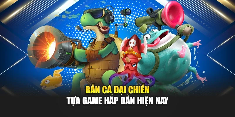 Top Game Bắn Cá Hay Nhất – Đích Đến Trải Nghiệm Thực Thụ 6 Bắn Cá Đại Chiến - Tựa game hấp dẫn hiện nay