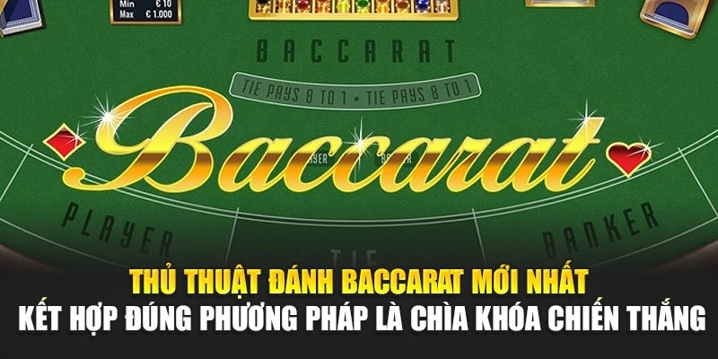 Thủ Thuật Đánh Baccarat Mới Nhất – Ăn Tiền Dễ Dàng 6 Thủ thuật đánh baccarat mới nhất – Kết hợp đúng phương pháp là chìa khóa chiến thắng