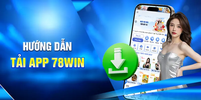 Hướng Dẫn Tải App 78WIN Nhanh Gọn Trên Mọi Thiết Bị 1 Hướng dẫn tải app 78WIN