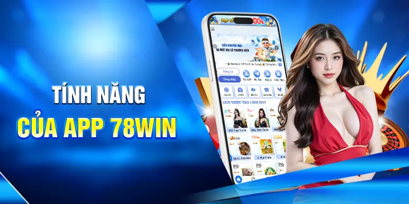 Hướng Dẫn Tải App 78WIN Nhanh Gọn Trên Mọi Thiết Bị 2 Tính năng của app 78win